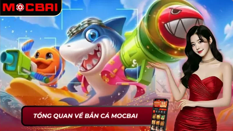 Bắn Cá: Hành Trình Giải Trí Và Săn Thưởng Kích Thích Cùng Mocbai 2 Thông tin chung về bắn cá Mocbai