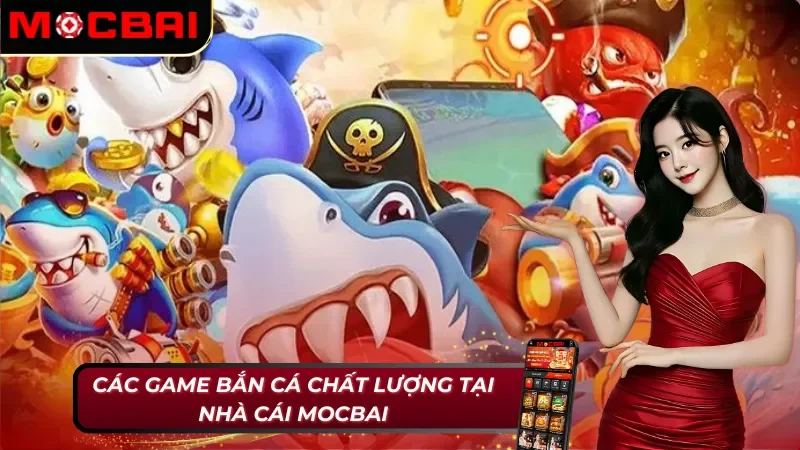 Bắn Cá: Hành Trình Giải Trí Và Săn Thưởng Kích Thích Cùng Mocbai 3 Bắn cá Mocbai với danh mục game ấn tượng