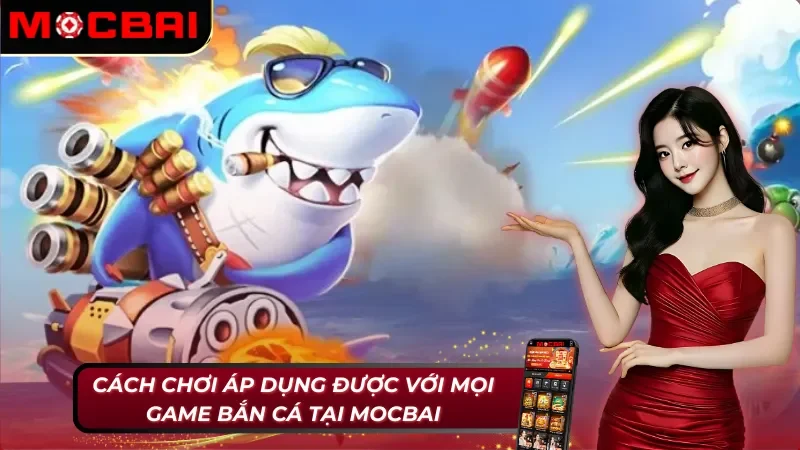 Bắn Cá: Hành Trình Giải Trí Và Săn Thưởng Kích Thích Cùng Mocbai 4 Bắn cá Mocbai hiệu quả với lối chơi phổ biến