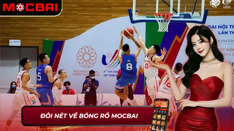 Bóng Rổ - Sân Chơi Của AE Cược Thủ Mocbai Đam Mê Thể Thao 2 Vài nét cơ bản về bóng rổ Mocbai