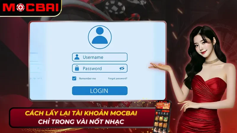 Cách Lấy Lại Tài Khoản Mocbai - Đảm Bảo Thành Công 100% 36 Cách lấy lại tài khoản Mocbai