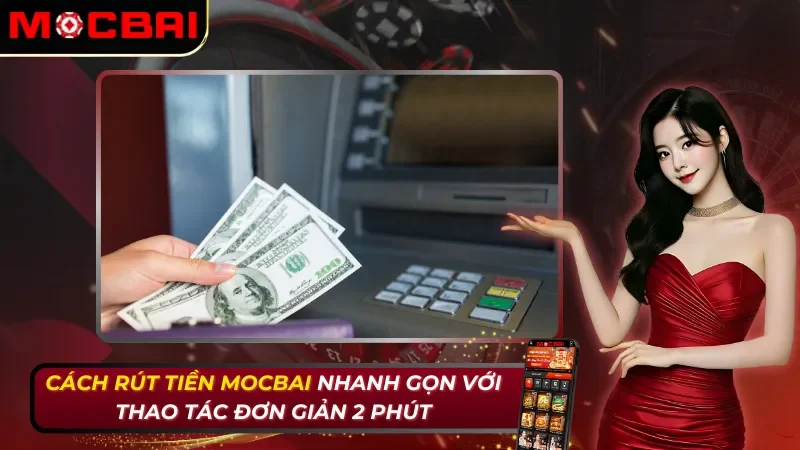 Cách Rút Tiền Mocbai Nhanh Gọn Với Thao Tác Đơn Giản 2 Phút 22 Cách Rút Tiền Mocbai