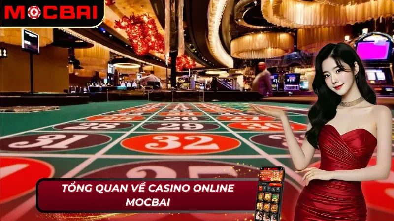 Casino Online: Nơi Hội Tụ Tinh Hoa Sòng Bạc Đẳng Cấp Mocbai 2 Thông tin cơ bản về Casino Online Mocbai
