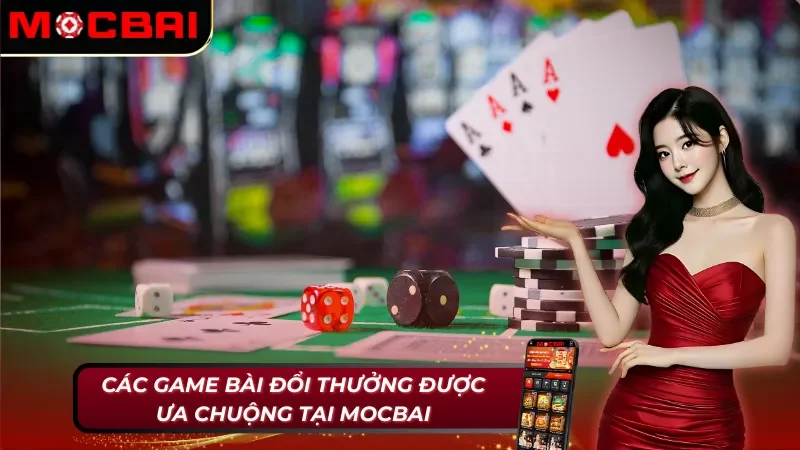 Game Bài Đổi Thưởng: Hệ Thống Cờ Bạc Siêu Hoành Tráng Tại Mocbai 3 Các phân loại game bài đổi thưởng Mocbai lôi cuốn