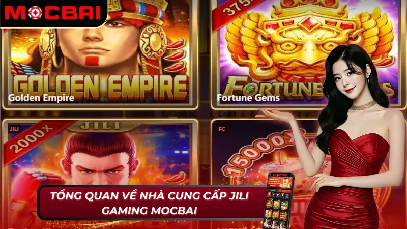 Jili Gaming - Cung Cấp Sản Phẩm Cá Cược Đỉnh Cao Tại Mocbai 2 Chi tiết về nhà cung cấp game Jili Gaming Mocbai