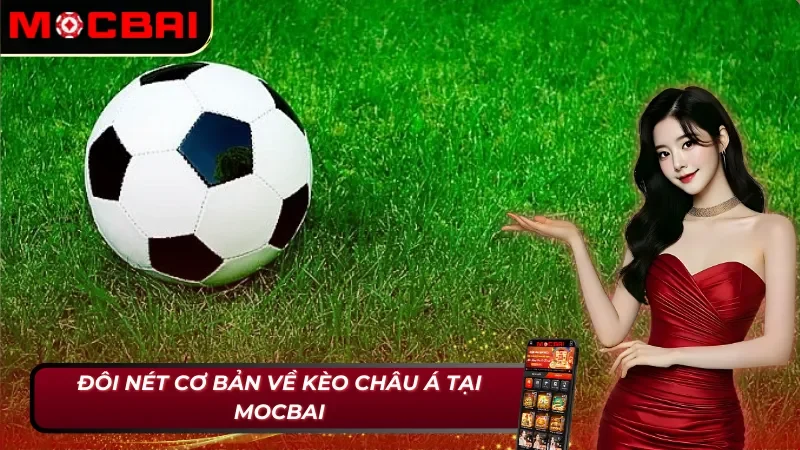 Kèo Châu Á - Lối Tắt Trở Thành Triệu Phú Cho Cược Thủ Trong Năm 2026 2 Tổng quan về kèo châu Á tại Mocbai