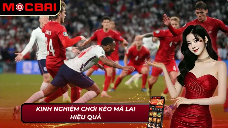 Hướng Dẫn Chi Tiết Cách Đặt Cược Kèo Malaysia Tại Mocbai 5 Điểm qua một số kinh nghiệm chơi kèo Malaysia MocBai hiệu quả