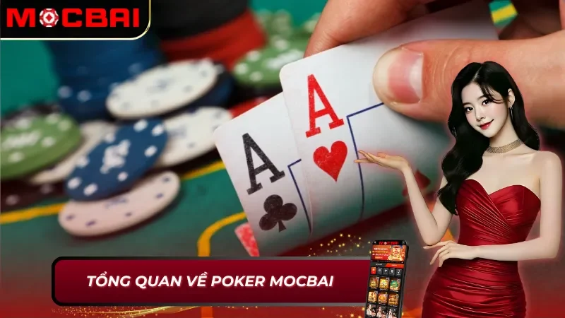 Poker Online: Chinh Phục Đỉnh Cao Cá Cược Cùng Nhà Cái Mocbai 2 Thông tin cơ bản về Poker Mocbai