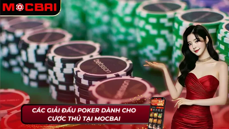 Poker Online: Chinh Phục Đỉnh Cao Cá Cược Cùng Nhà Cái Mocbai 5 Các giải Poker Mocbai cuốn hút dành cho cược thủ