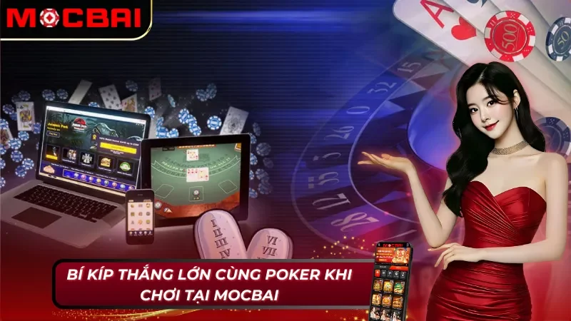 Poker Online: Chinh Phục Đỉnh Cao Cá Cược Cùng Nhà Cái Mocbai 6 Bí quyết chinh phục Poker Mocbai