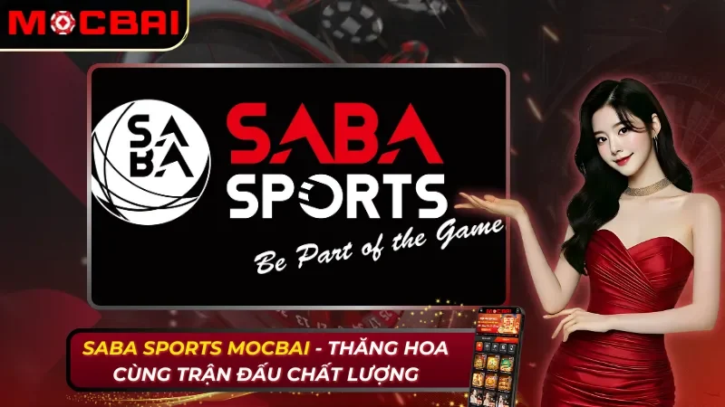 SABA Sports - Thăng Hoa Cùng Trận Đấu Chất Lượng Cùng Nhà Cái Mocbai 25 SABA Sports