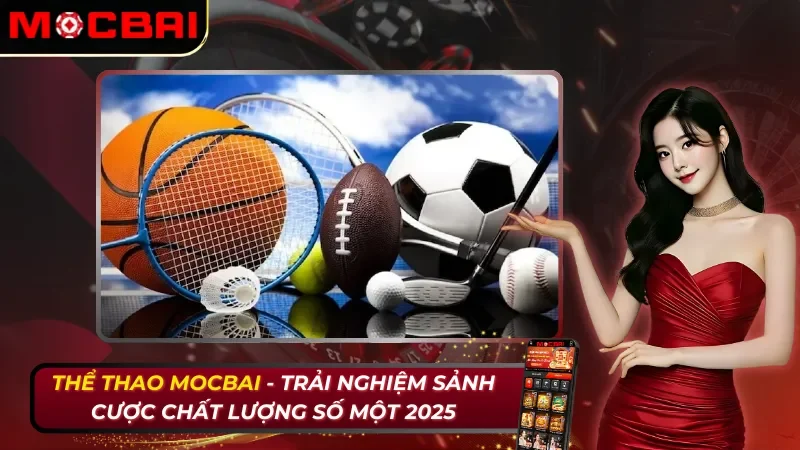 Thể Thao Mocbai - Trải Nghiệm Sảnh Cược Chất Lượng Số Một 2026 24 Cá Cược Thể Thao - Trải Nghiệm Sảnh Cược Chất Lượng Số Một Mocbai 2026