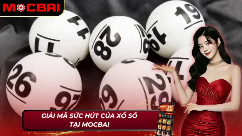 Xổ Số Online – Cuốn Hút Khó Cưỡng Với Cơ Cấu Thưởng Khổng Lồ Tại Mocbai 5 Điểm lôi cuốn của xổ số Mocbai